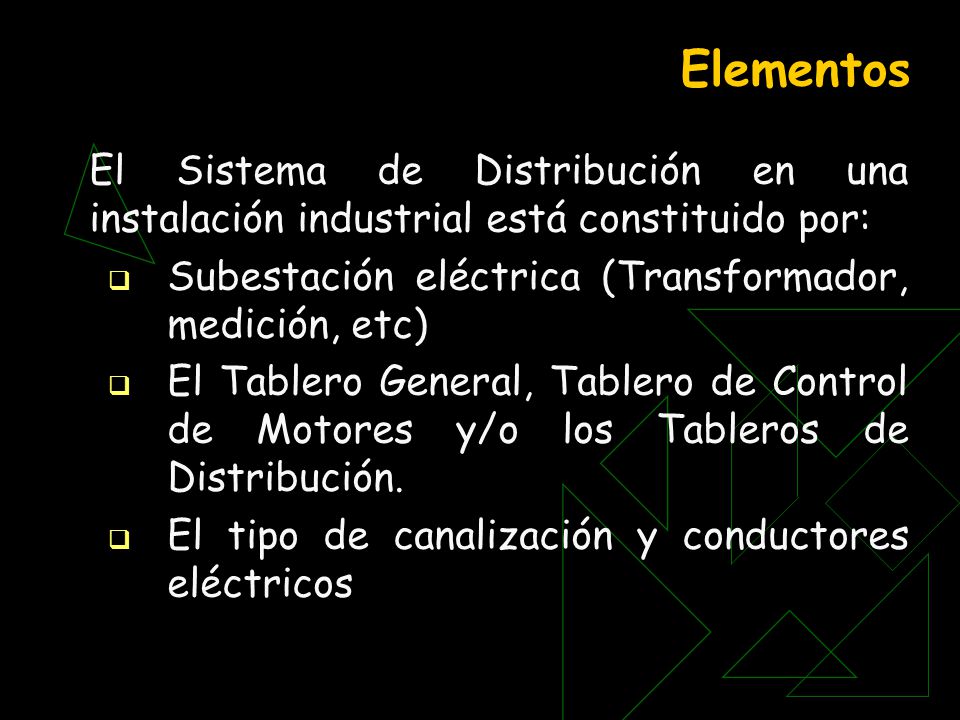 Elementos El Sistema de Distribución en una instalación industrial está constituido por: Subestación eléctrica (Transformador, medición, etc)