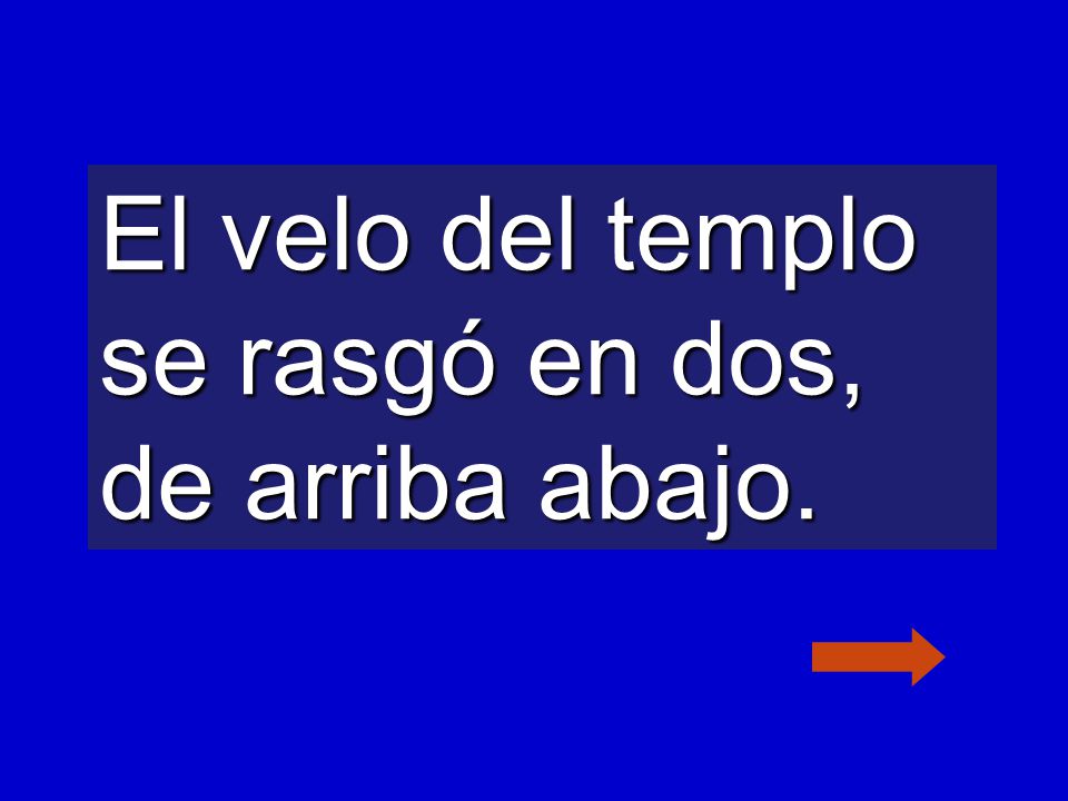 El velo del templo se rasgó en dos, de arriba abajo.