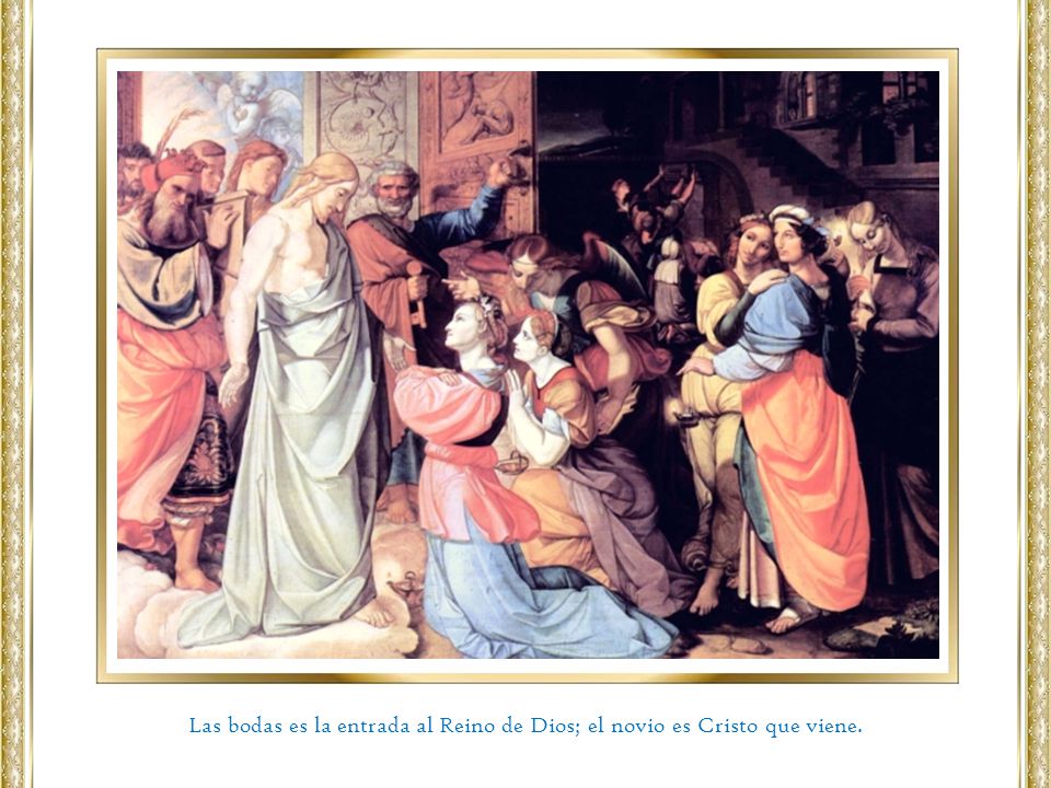 Las bodas es la entrada al Reino de Dios; el novio es Cristo que viene.