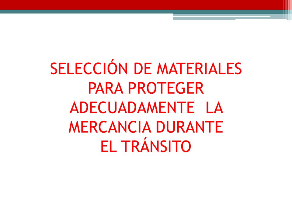 SELECCIÓN DE MATERIALES PARA PROTEGER ADECUADAMENTE LA MERCANCIA DURANTE EL TRÁNSITO