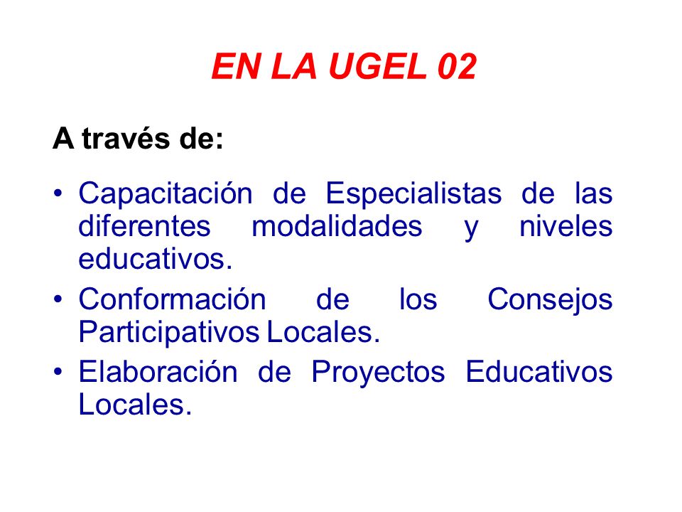 EN LA UGEL 02 A través de: Capacitación de Especialistas de las diferentes modalidades y niveles educativos.