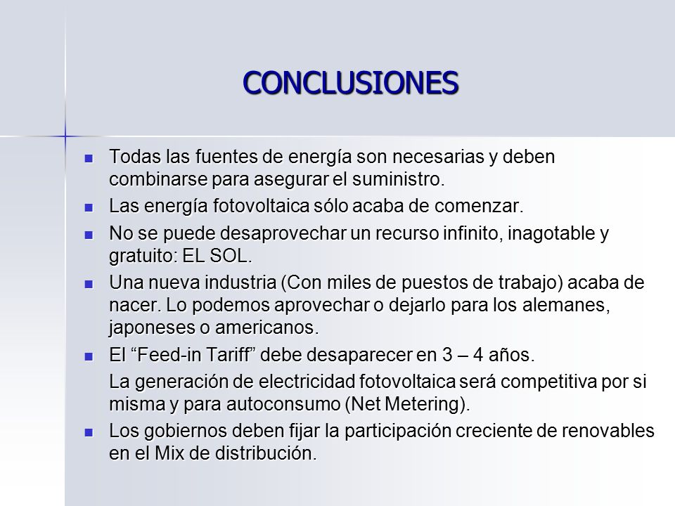 CONCLUSIONES Todas las fuentes de energía son necesarias y deben combinarse para asegurar el suministro.