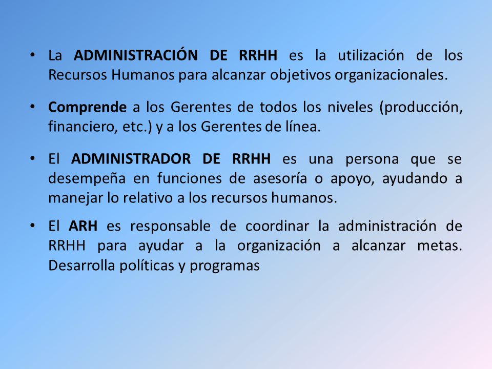 La ADMINISTRACIÓN DE RRHH es la utilización de los Recursos Humanos para alcanzar objetivos organizacionales.