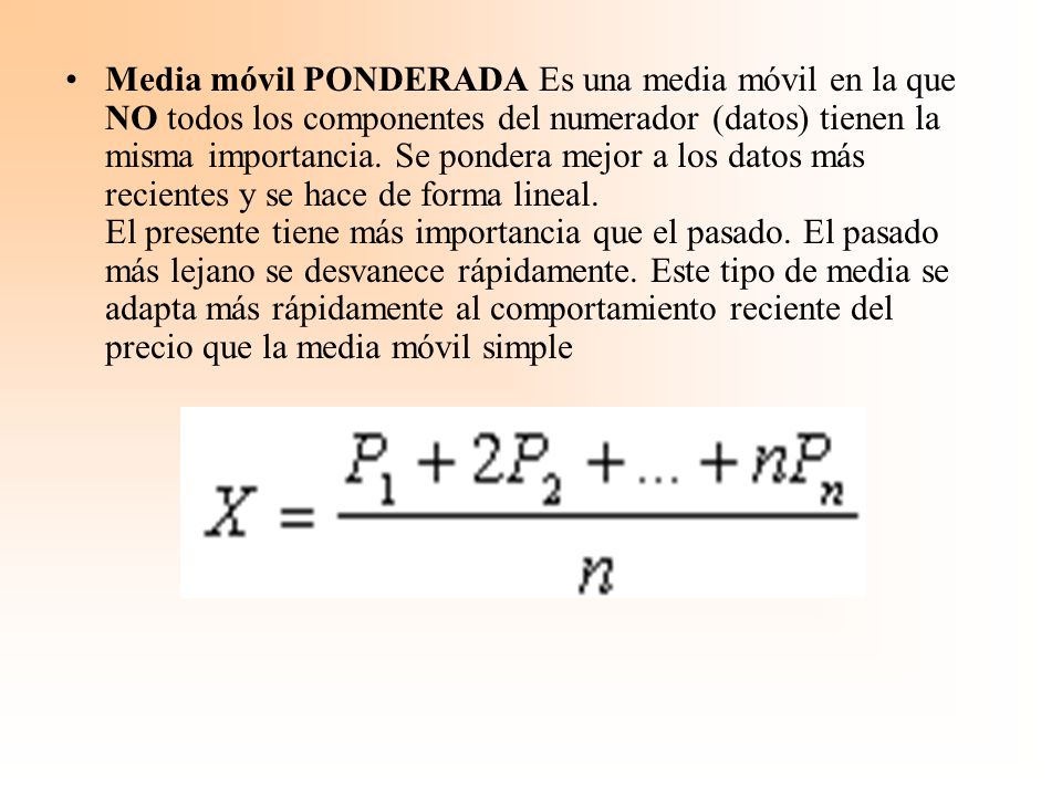 Media móvil PONDERADA Es una media móvil en la que NO todos los componentes del numerador (datos) tienen la misma importancia.
