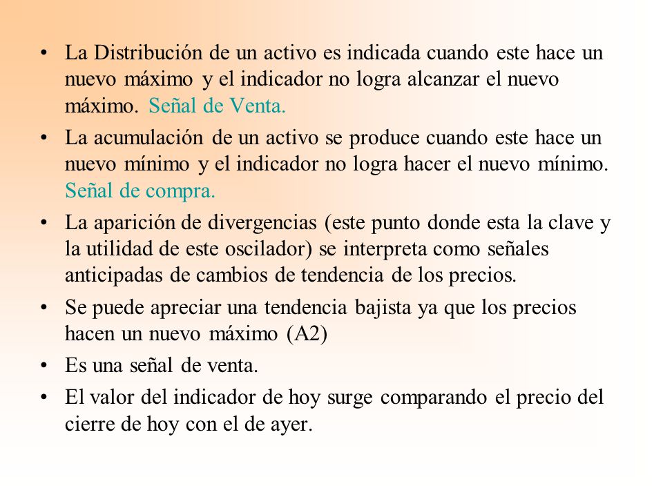 La Distribución de un activo es indicada cuando este hace un nuevo máximo y el indicador no logra alcanzar el nuevo máximo. Señal de Venta.