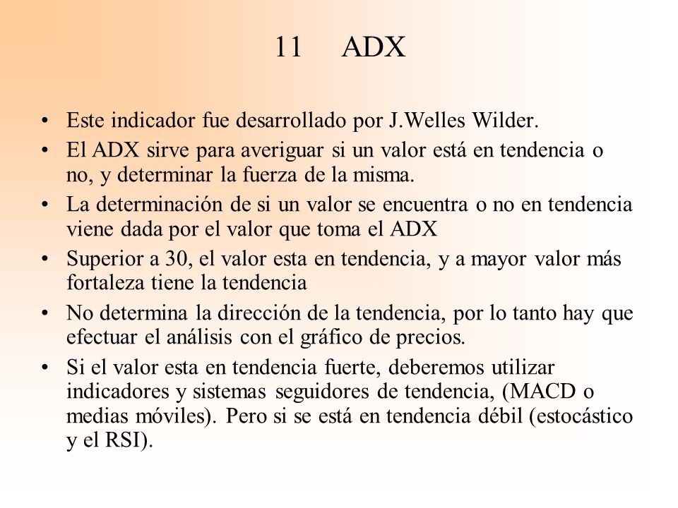 11 ADX Este indicador fue desarrollado por J.Welles Wilder.
