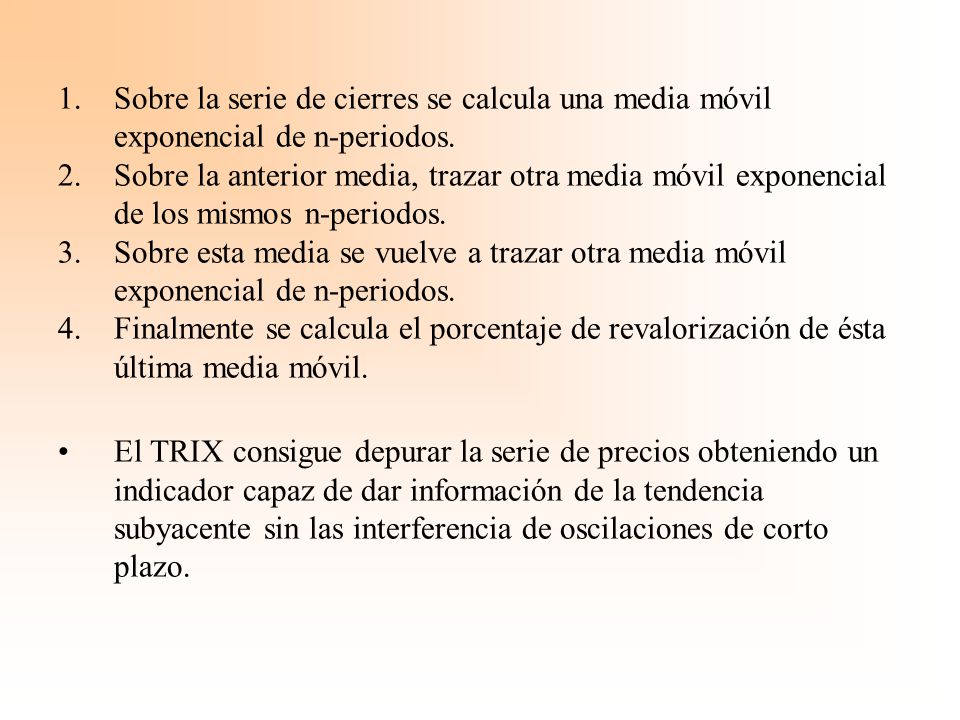 Sobre la serie de cierres se calcula una media móvil exponencial de n-periodos.