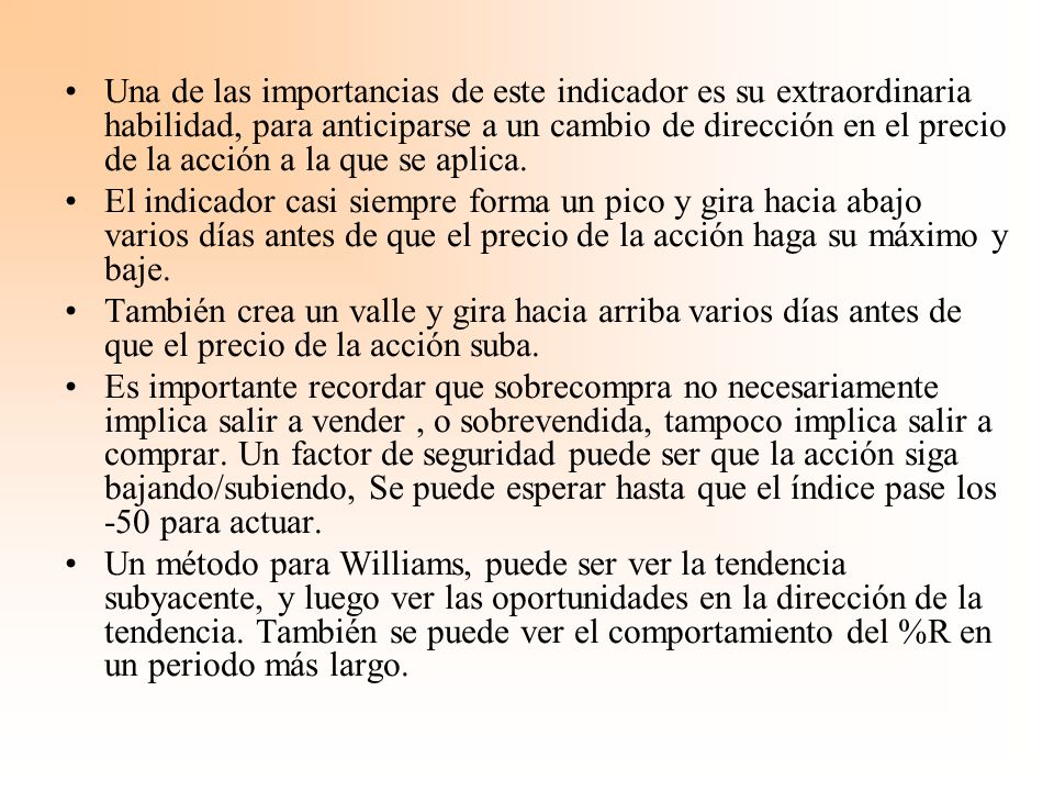 Una de las importancias de este indicador es su extraordinaria habilidad, para anticiparse a un cambio de dirección en el precio de la acción a la que se aplica.