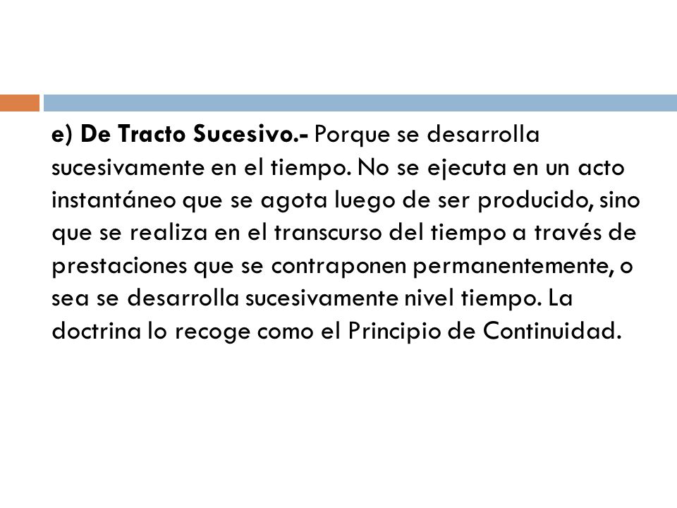 e) De Tracto Sucesivo.- Porque se desarrolla sucesivamente en el tiempo.