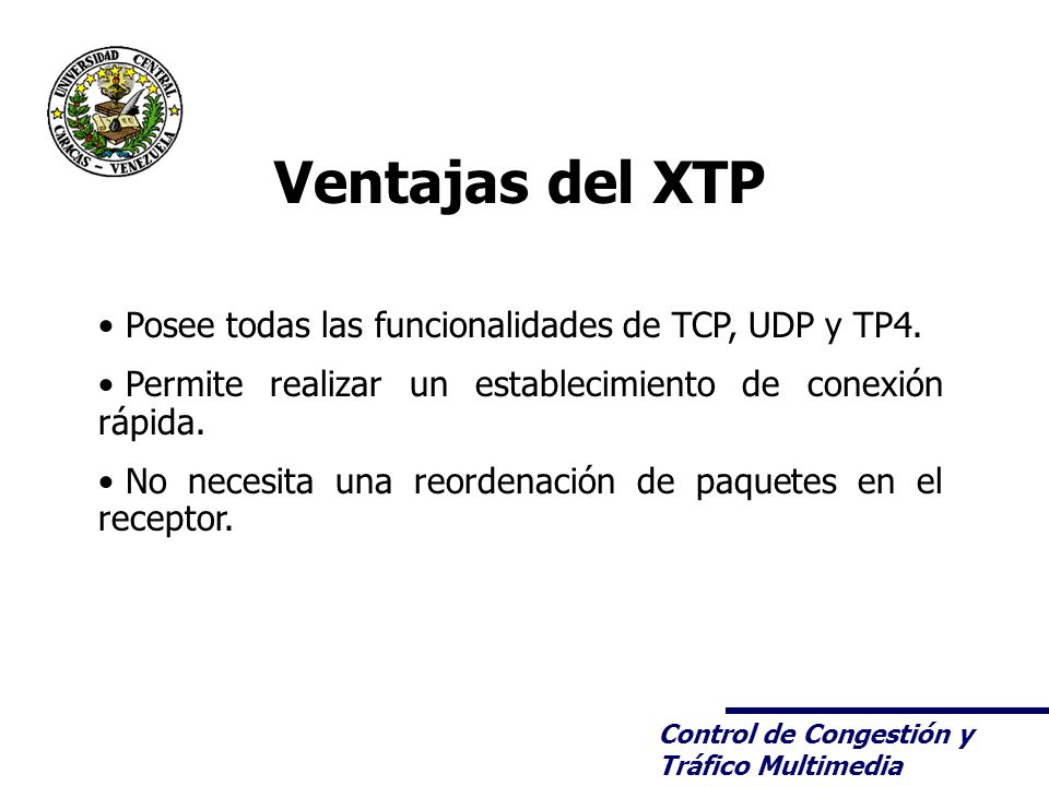 Ventajas del XTP Posee todas las funcionalidades de TCP, UDP y TP4.
