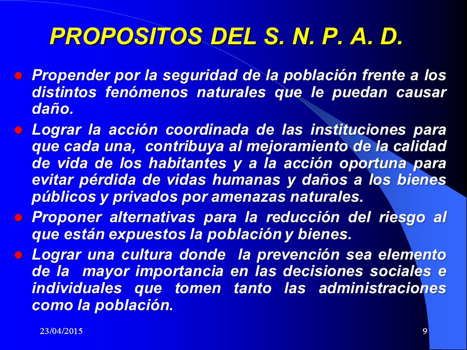 PROPOSITOS DEL S. N. P. A. D. Propender por la seguridad de la población frente a los distintos fenómenos naturales que le puedan causar daño.