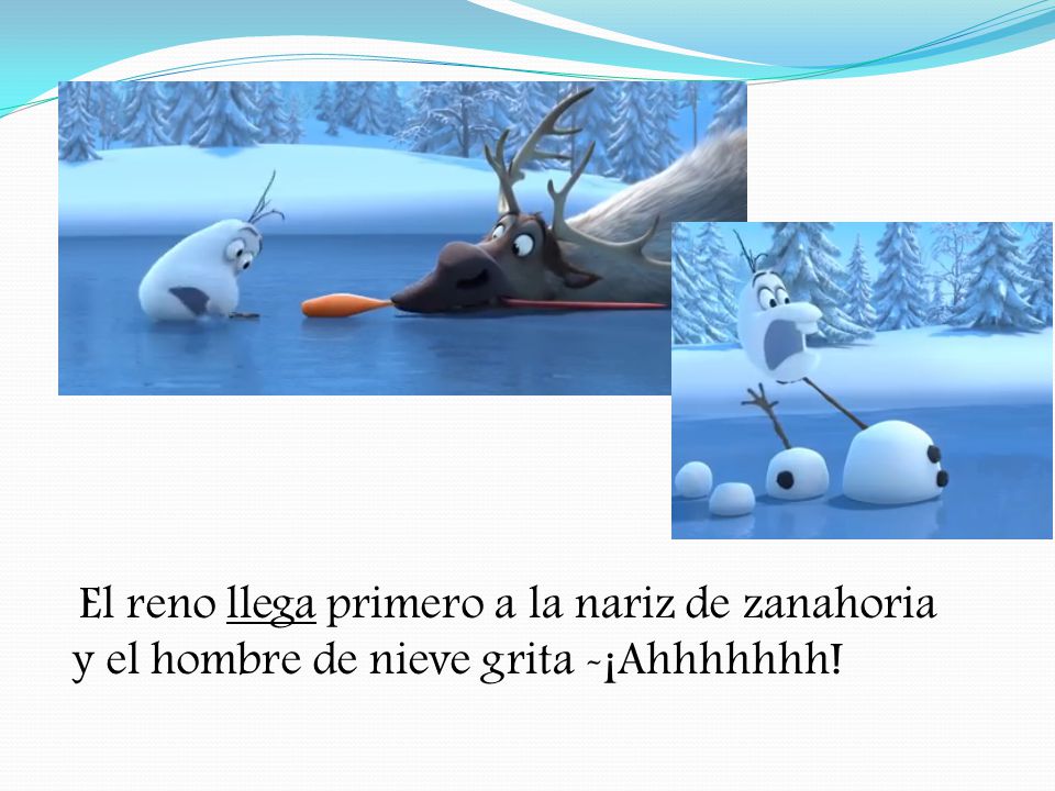 El reno llega primero a la nariz de zanahoria y el hombre de nieve grita -¡Ahhhhhhh!
