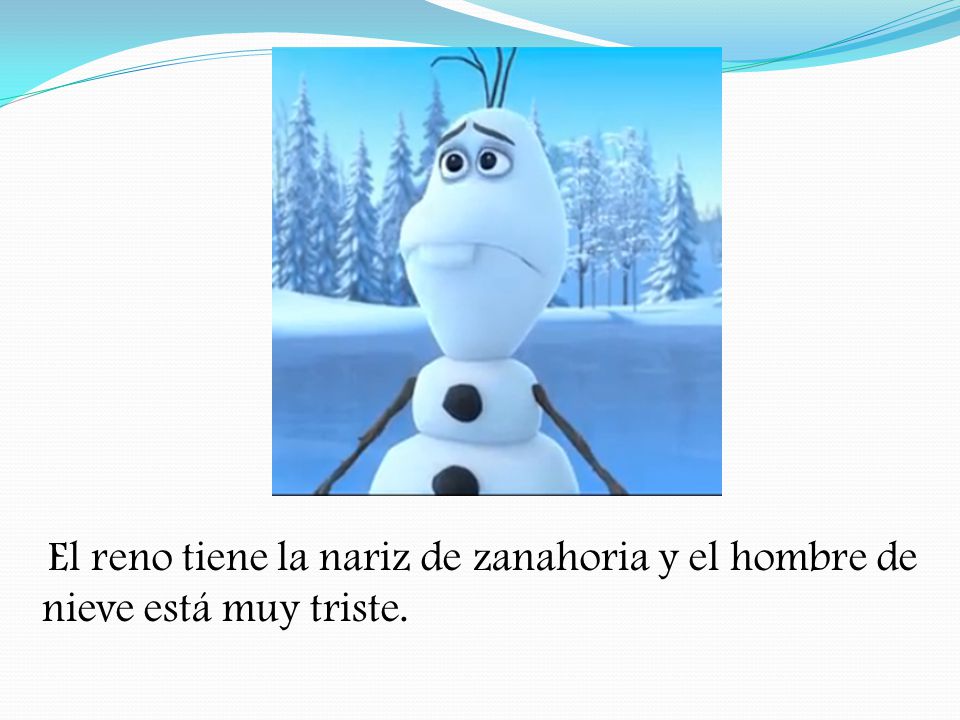 El reno tiene la nariz de zanahoria y el hombre de nieve está muy triste.