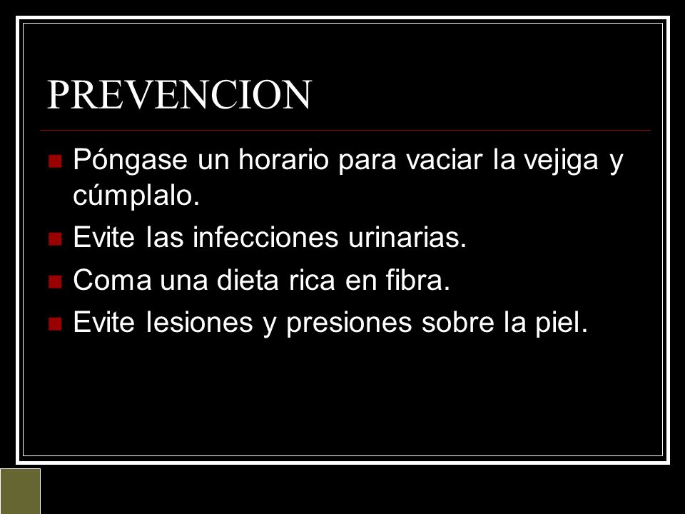 PREVENCION Póngase un horario para vaciar la vejiga y cúmplalo.