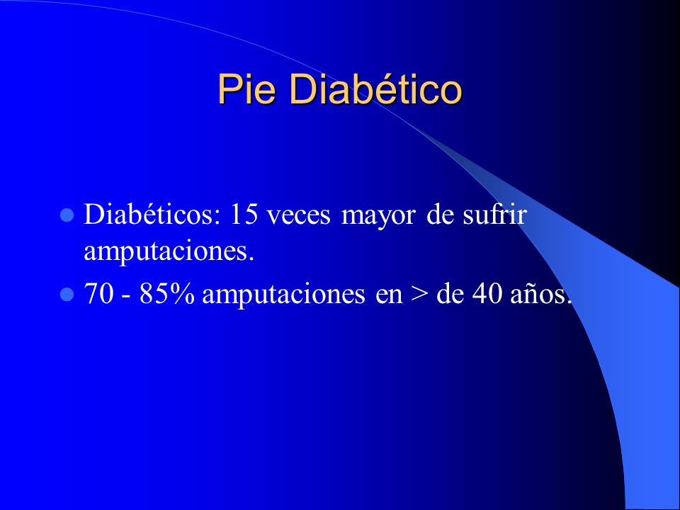 Pie Diabético Diabéticos: 15 veces mayor de sufrir amputaciones.