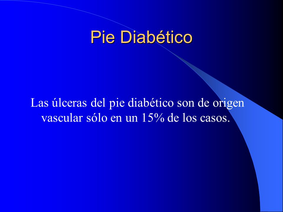 Pie Diabético Las úlceras del pie diabético son de origen vascular sólo en un 15% de los casos.