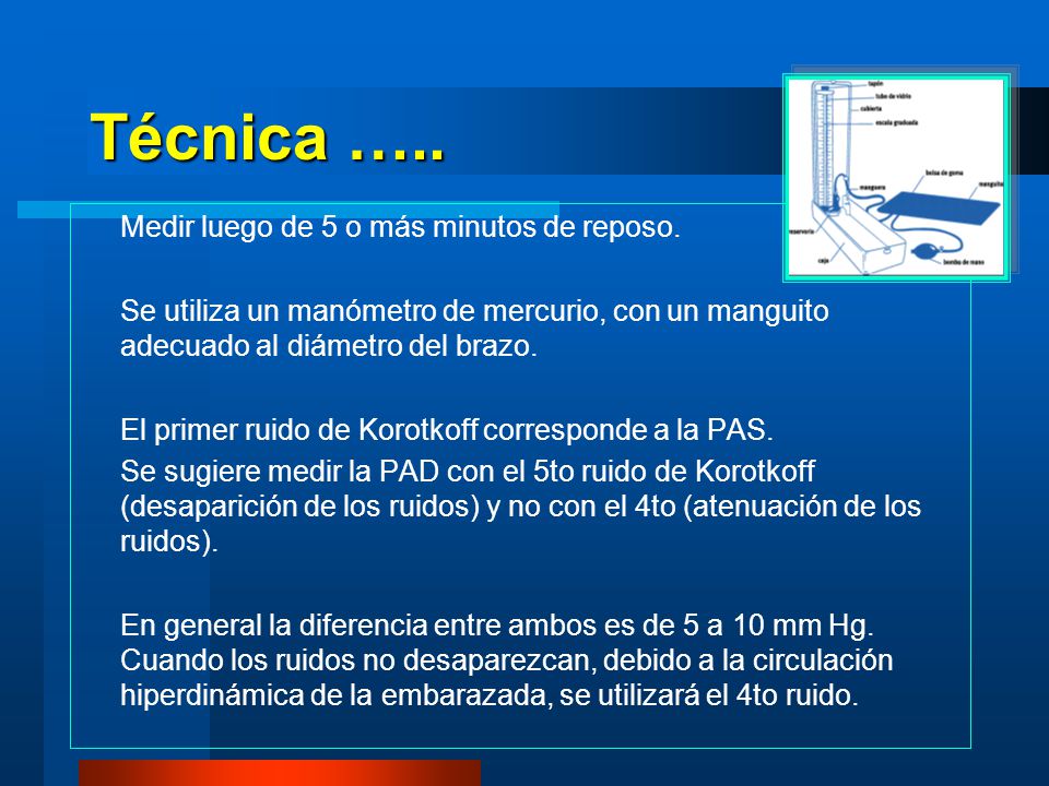 Técnica ….. Medir luego de 5 o más minutos de reposo.