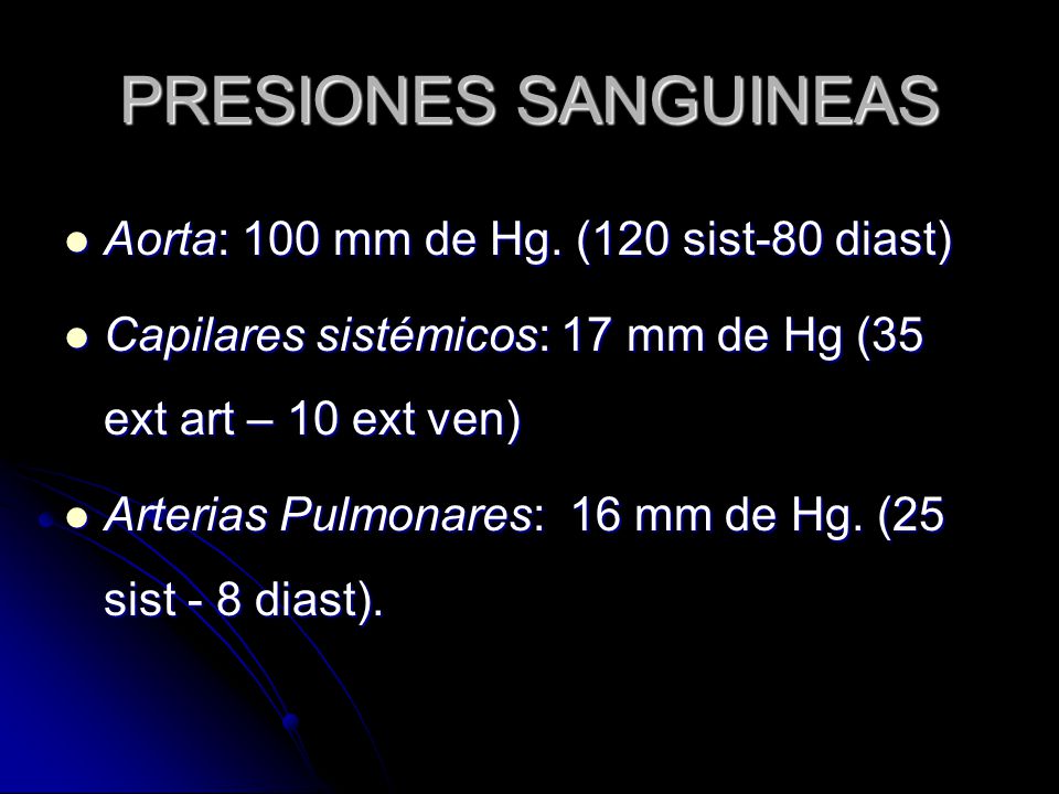 PRESIONES SANGUINEAS Aorta: 100 mm de Hg. (120 sist-80 diast)