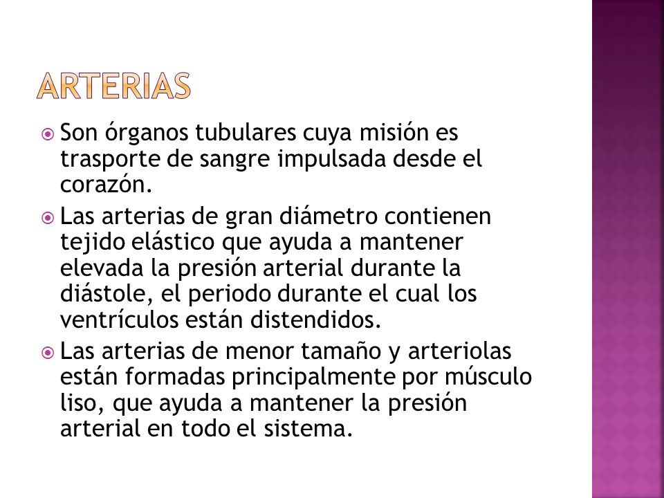 Arterias Son órganos tubulares cuya misión es trasporte de sangre impulsada desde el corazón.