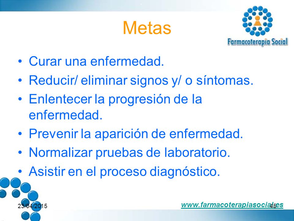 Metas Curar una enfermedad. Reducir/ eliminar signos y/ o síntomas.
