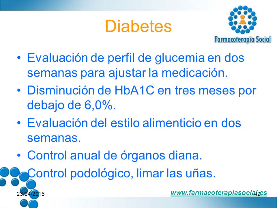 Diabetes Evaluación de perfil de glucemia en dos semanas para ajustar la medicación. Disminución de HbA1C en tres meses por debajo de 6,0%.