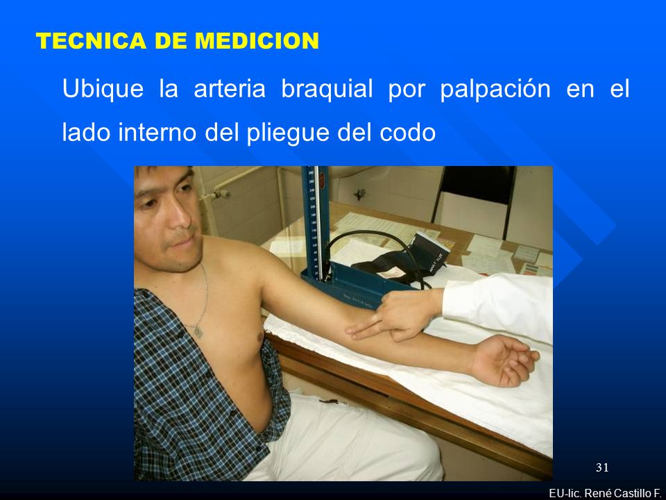 TECNICA DE MEDICION Ubique la arteria braquial por palpación en el lado interno del pliegue del codo.
