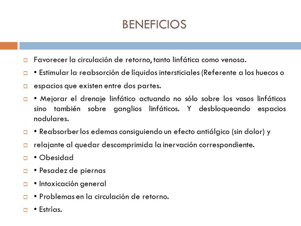 BENEFICIOS Favorecer la circulación de retorno, tanto linfática como venosa.