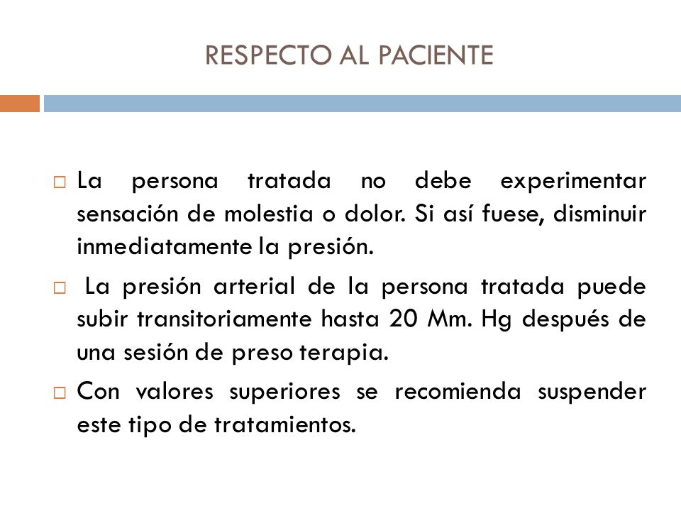 RESPECTO AL PACIENTE La persona tratada no debe experimentar sensación de molestia o dolor. Si así fuese, disminuir inmediatamente la presión.