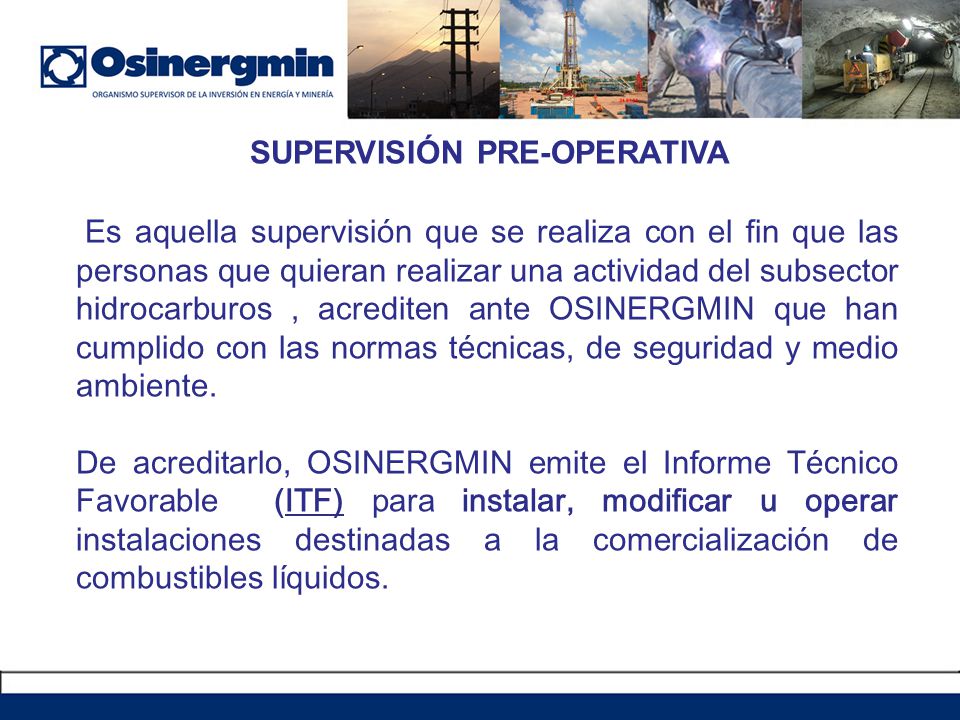 Es aquella supervisión que se realiza con el fin que las personas que quieran realizar una actividad del subsector hidrocarburos , acrediten ante OSINERGMIN que han cumplido con las normas técnicas, de seguridad y medio ambiente.
