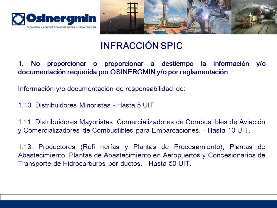INFRACCIÓN SPIC 1. No proporcionar o proporcionar a destiempo la información y/o documentación requerida por OSINERGMIN y/o por reglamentación.