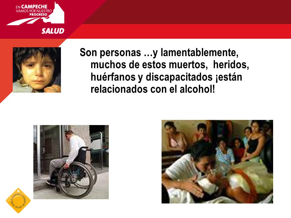 Son personas …y lamentablemente, muchos de estos muertos, heridos, huérfanos y discapacitados ¡están relacionados con el alcohol!