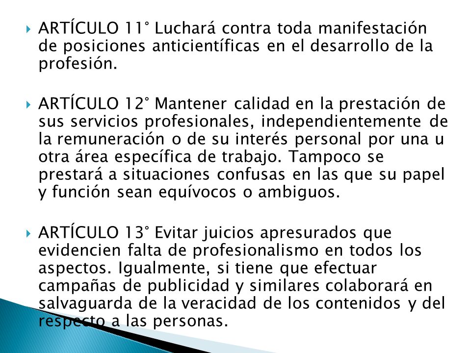 ARTÍCULO 11° Luchará contra toda manifestación de posiciones anticientíficas en el desarrollo de la profesión.