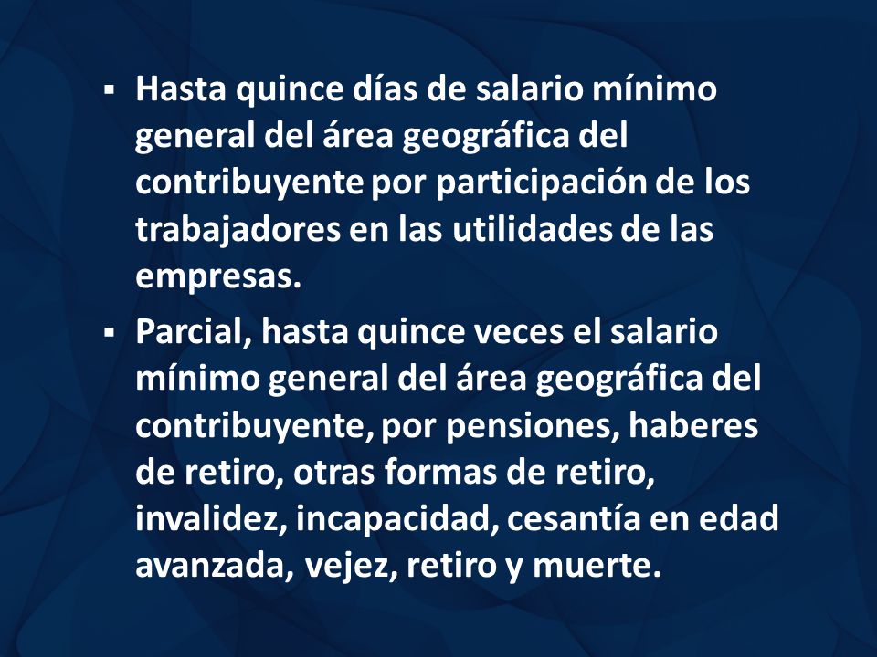 Hasta quince días de salario mínimo general del área geográfica del contribuyente por participación de los trabajadores en las utilidades de las empresas.