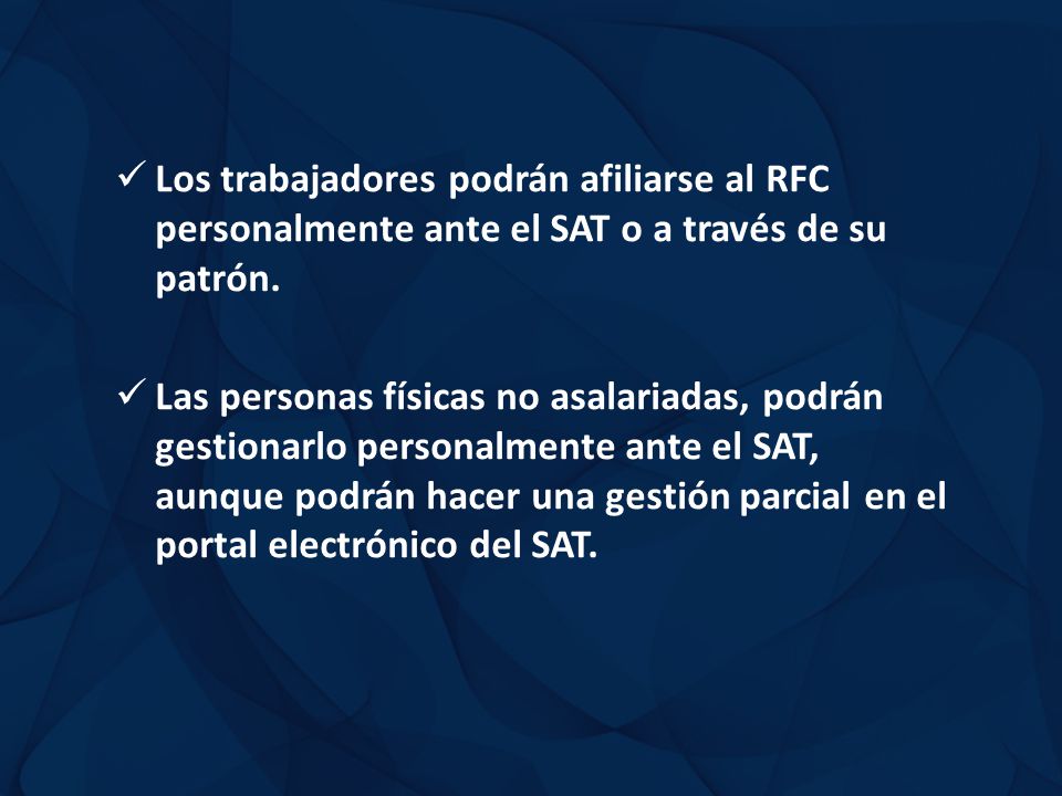Los trabajadores podrán afiliarse al RFC personalmente ante el SAT o a través de su patrón.