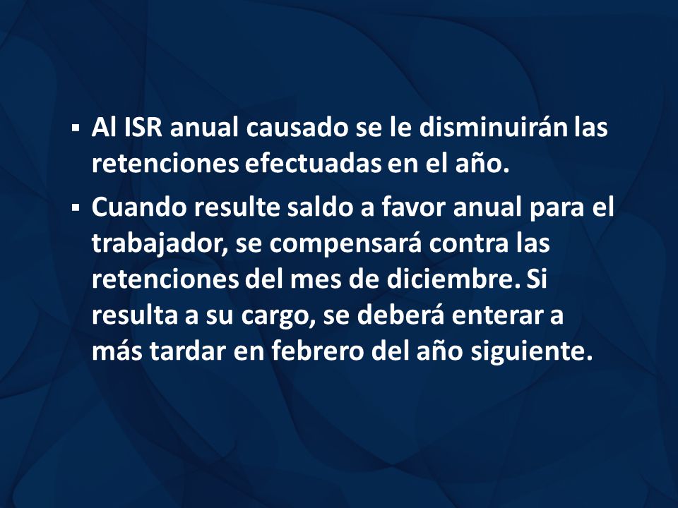 Al ISR anual causado se le disminuirán las retenciones efectuadas en el año.