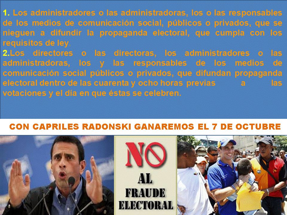 1. Los administradores o las administradoras, los o las responsables de los medios de comunicación social, públicos o privados, que se nieguen a difundir la propaganda electoral, que cumpla con los requisitos de ley.