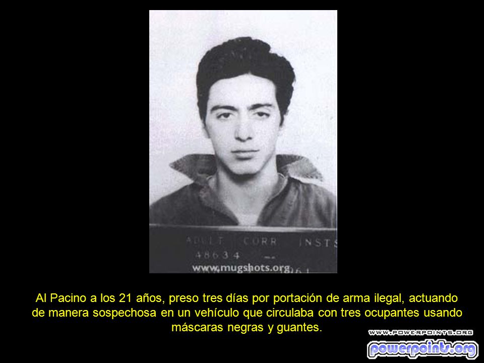 Al Pacino a los 21 años, preso tres días por portación de arma ilegal, actuando de manera sospechosa en un vehículo que circulaba con tres ocupantes usando máscaras negras y guantes.