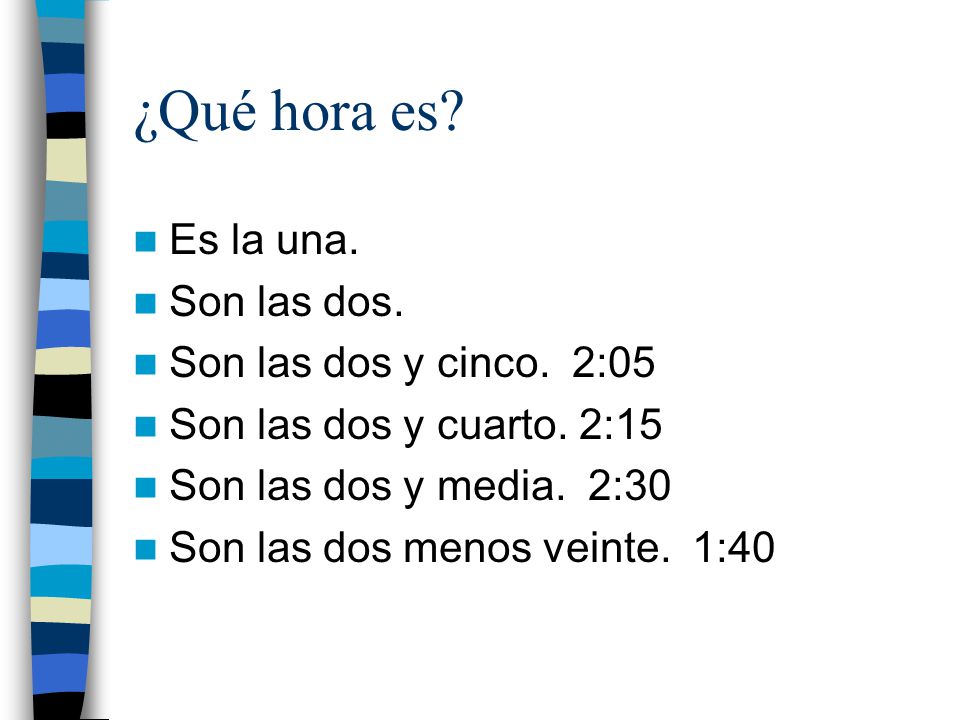 ¿Qué hora es Es la una. Son las dos. Son las dos y cinco. 2:05