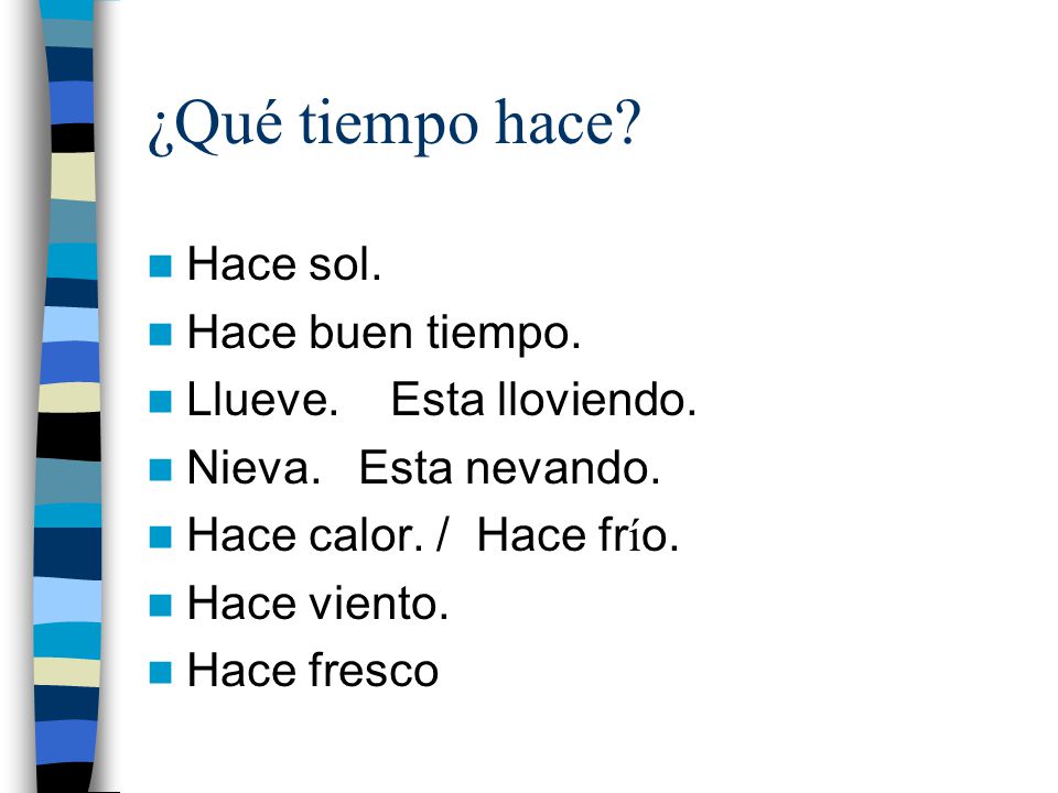 ¿Qué tiempo hace Hace sol. Hace buen tiempo. Llueve. Esta lloviendo.