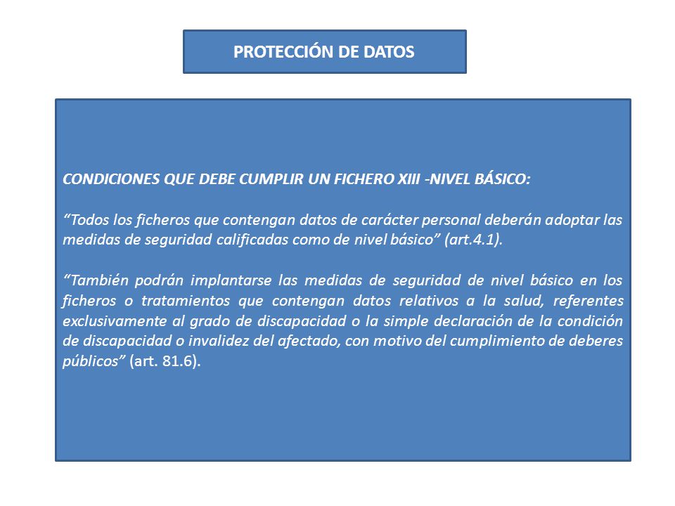 PROTECCIÓN DE DATOS CONDICIONES QUE DEBE CUMPLIR UN FICHERO XIII -NIVEL BÁSICO: