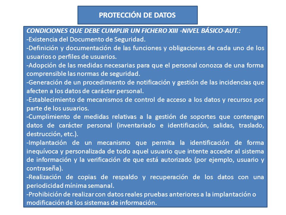 PROTECCIÓN DE DATOS CONDICIONES QUE DEBE CUMPLIR UN FICHERO XIII -NIVEL BÁSICO-AUT.: -Existencia del Documento de Seguridad.
