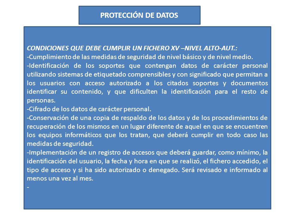 PROTECCIÓN DE DATOS CONDICIONES QUE DEBE CUMPLIR UN FICHERO XV –NIVEL ALTO-AUT.: