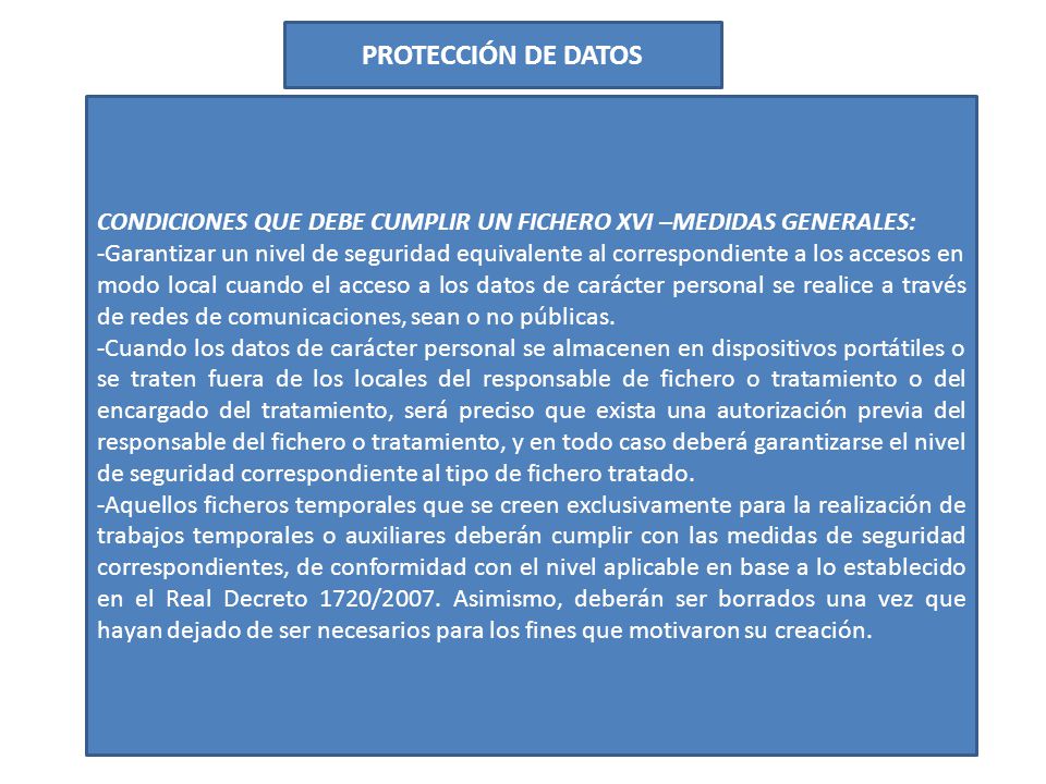 PROTECCIÓN DE DATOS CONDICIONES QUE DEBE CUMPLIR UN FICHERO XVI –MEDIDAS GENERALES: