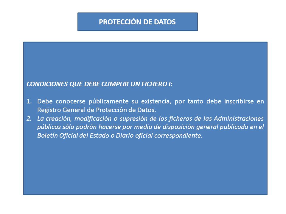 PROTECCIÓN DE DATOS CONDICIONES QUE DEBE CUMPLIR UN FICHERO I: