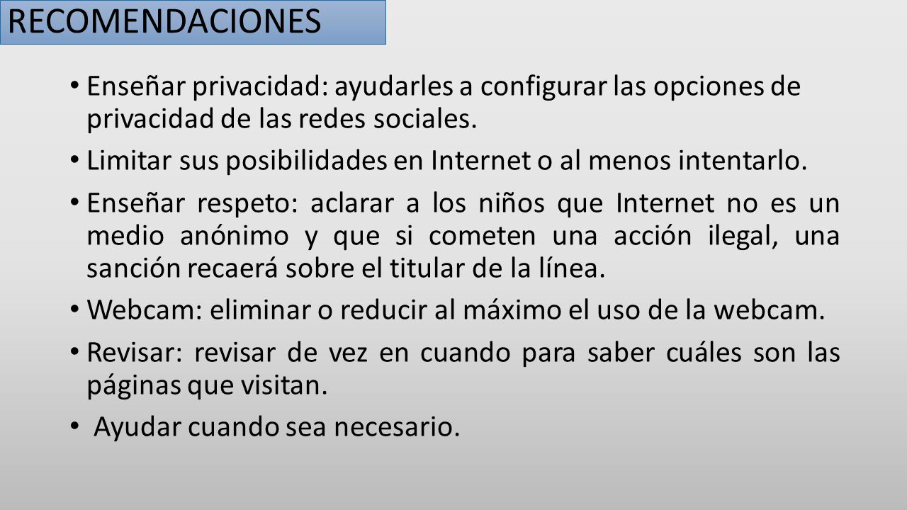 RECOMENDACIONES Enseñar privacidad: ayudarles a configurar las opciones de privacidad de las redes sociales.