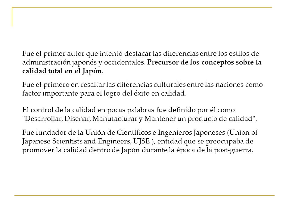 Fue el primer autor que intentó destacar las diferencias entre los estilos de administración japonés y occidentales. Precursor de los conceptos sobre la calidad total en el Japón.