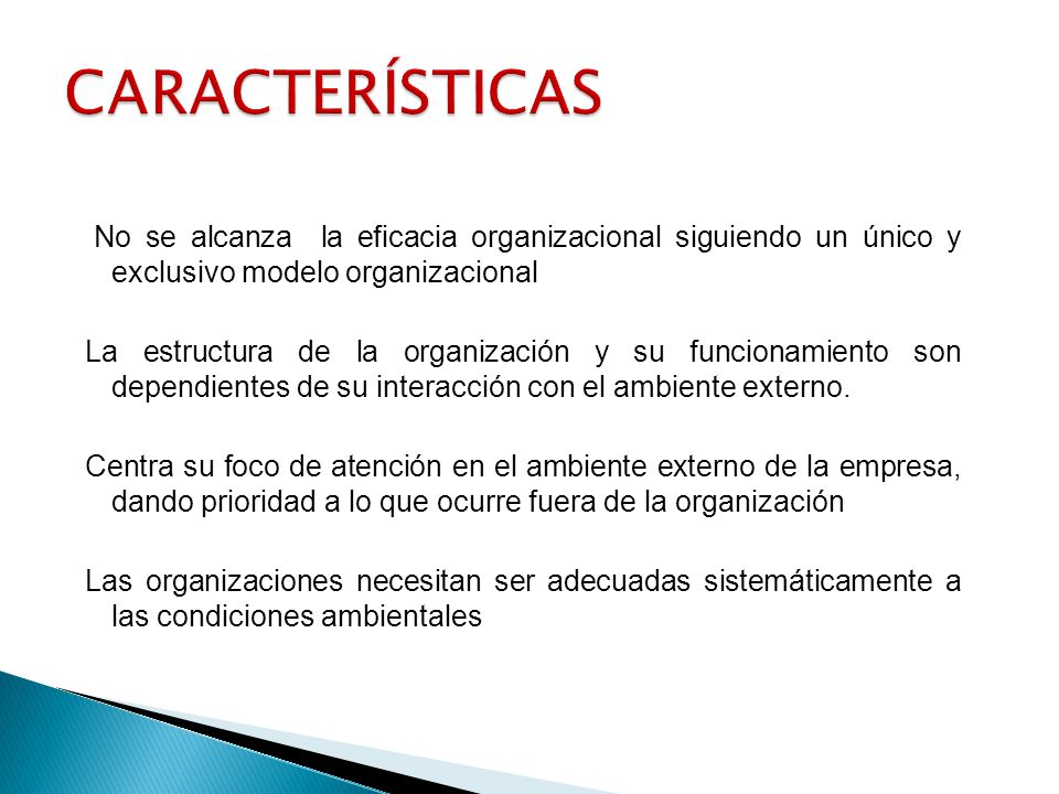 CARACTERÍSTICAS No se alcanza la eficacia organizacional siguiendo un único y exclusivo modelo organizacional.