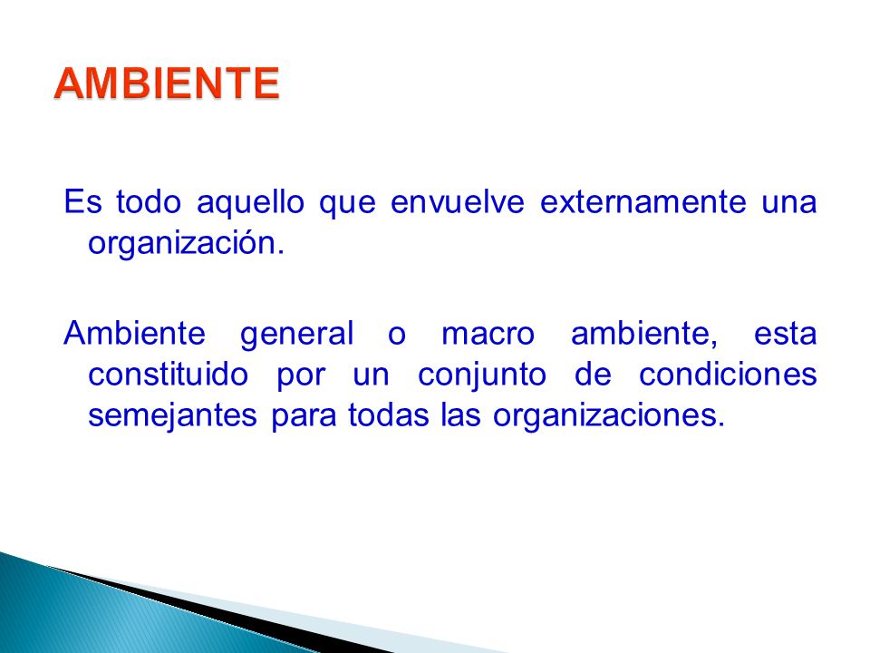 AMBIENTE Es todo aquello que envuelve externamente una organización.