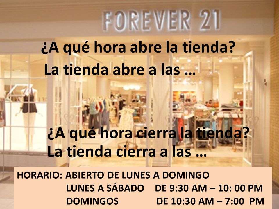 ¿A qué hora abre la tienda La tienda abre a las …