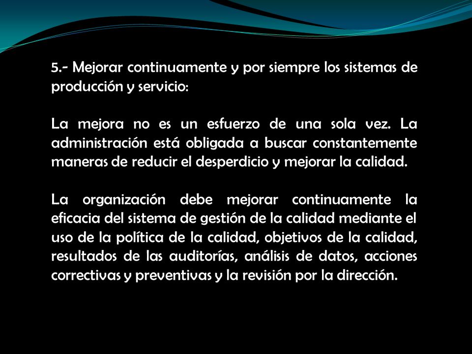 5.- Mejorar continuamente y por siempre los sistemas de producción y servicio: